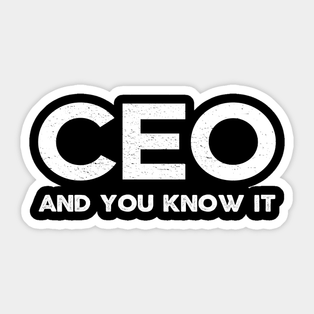 CEO, And You Know It - Entrepreneur - Chief Executive Office Sticker by Bazzar Designs